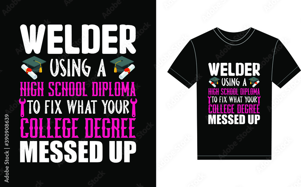 Welder Typography Vector graphic for a t-shirt. Vector Poster, typographic quote, or t-shirt. Welder Typography Vector graphic for a t-shirt. Vector Poster, typographic quote, or t-shirt.