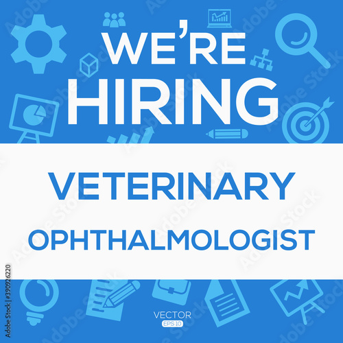 creative text Design (we are hiring Veterinary ophthalmologist),written in English language, vector illustration.
