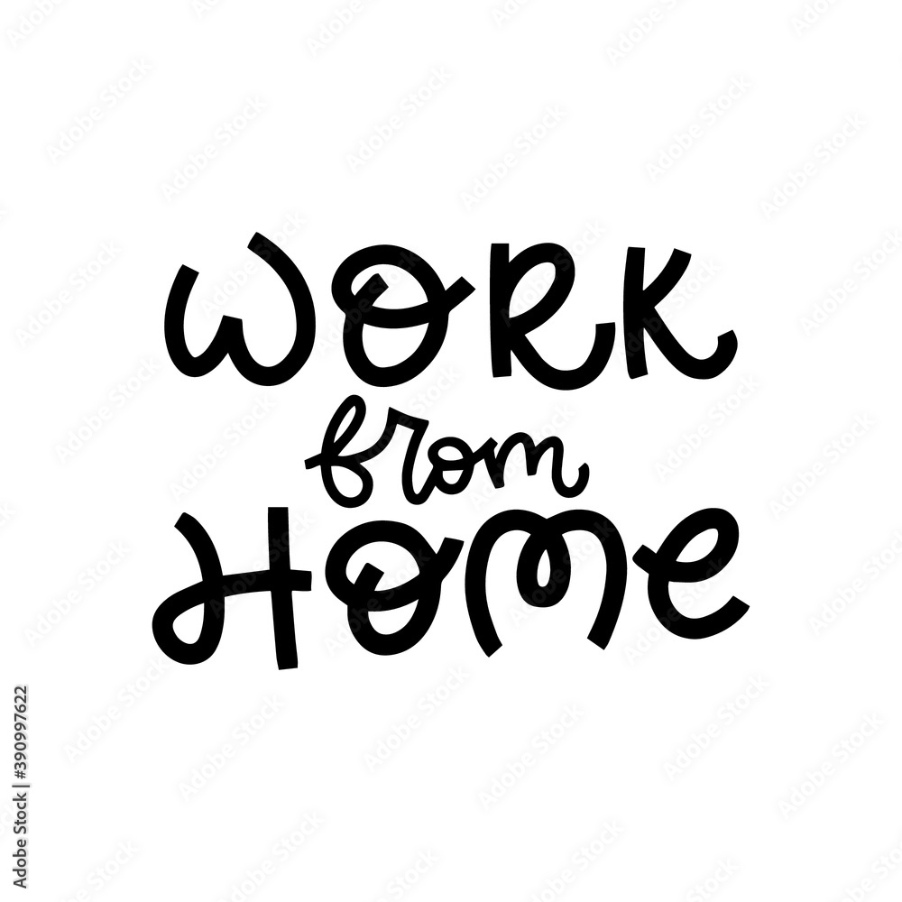 Work from home. Hand drawn lettering. Self isolation lettering. Covid 19 prevention concept.