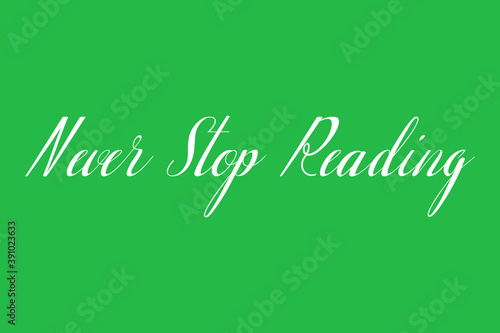 Never Stop Reading Cursive Calligraphy White Color Text On Green Background