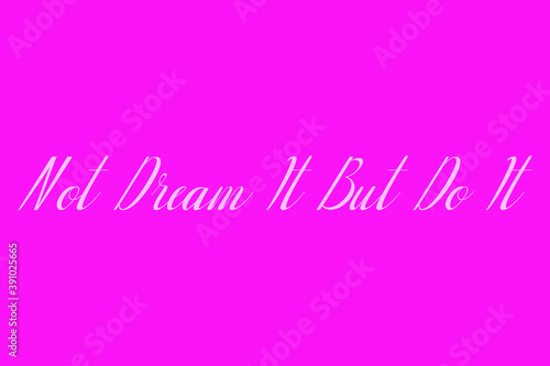 Not Dream It But Do It Cursive Typography White Color Text On Dork Pink Background 