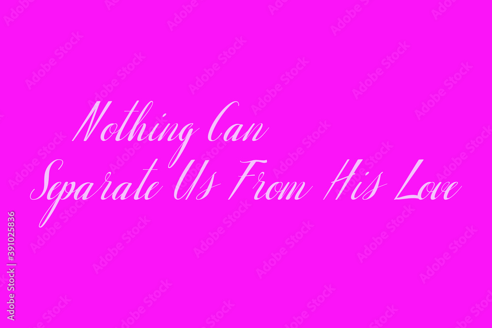 Nothing Can Separate Us From His Love Cursive Typography White Color Text On Dork Pink Background  