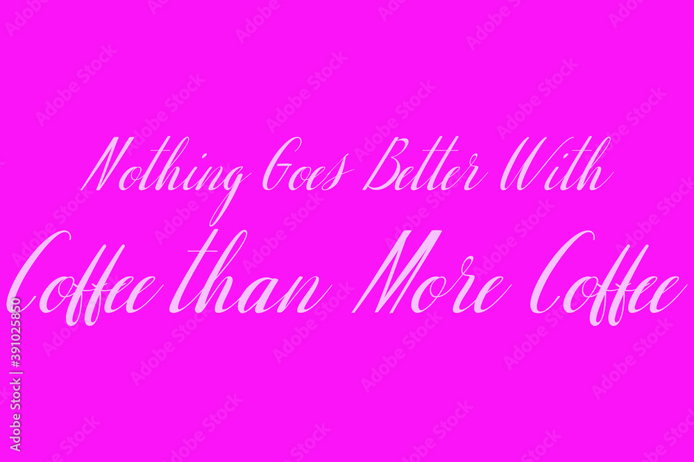 Nothing Goes Better With Coffee than More Coffee Cursive Typography White Color Text On Dork Pink Background  