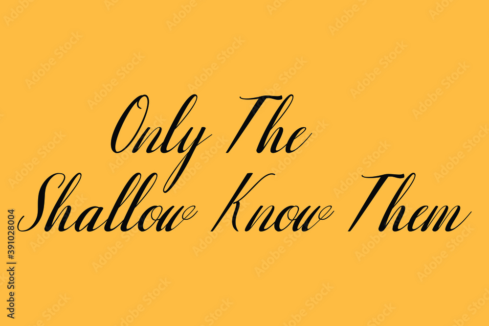 Only The Shallow Know Them Cursive Calligraphy Black Color Text On Yellow Background