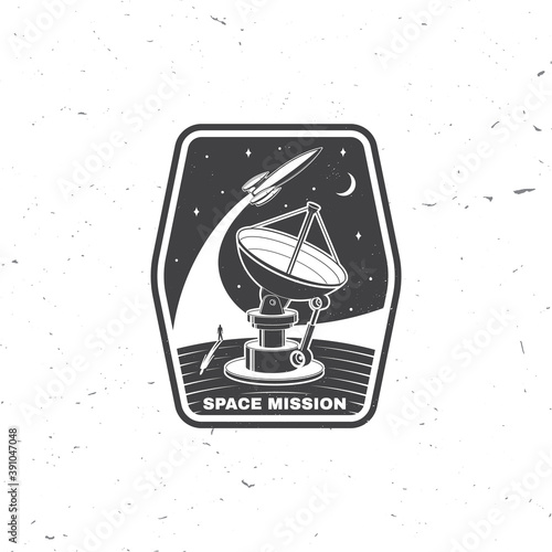 Space mission logo, badge, patch. Vector. Concept for shirt, print, stamp, overlay or template. Vintage typography design with space rocket, satellite dishes and moon silhouette.
