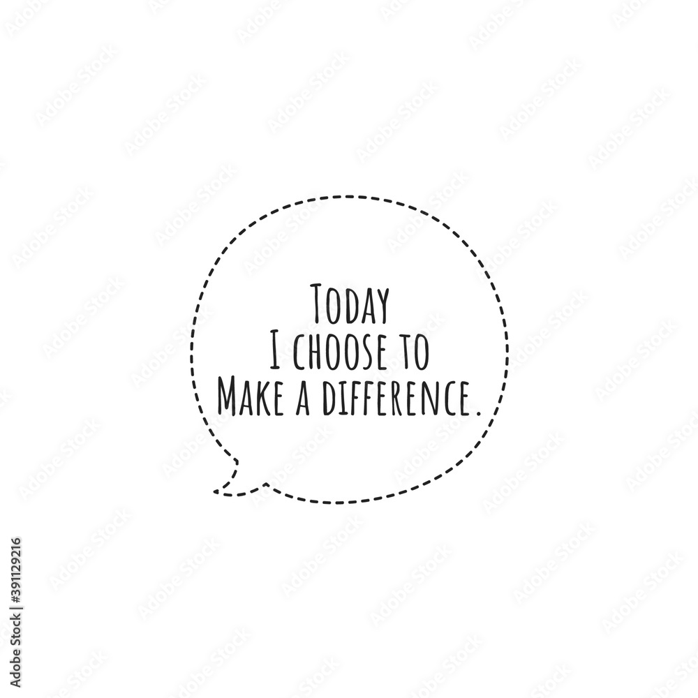 ''Today I choose to make a difference'' Motivational Quote Word Lettering Illustration