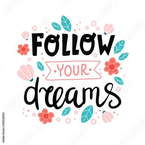 Follow your dreams  motivational quote. Hand drawn lettering  vector illustration