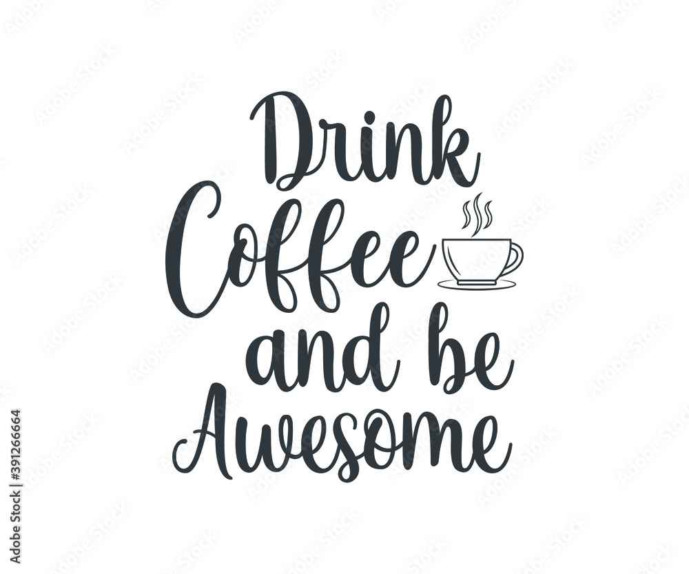 Drink coffee and be awesome, coffee lover t-shirt design, coffee typography design, Quote typography on coffee cups,  t-shirt design