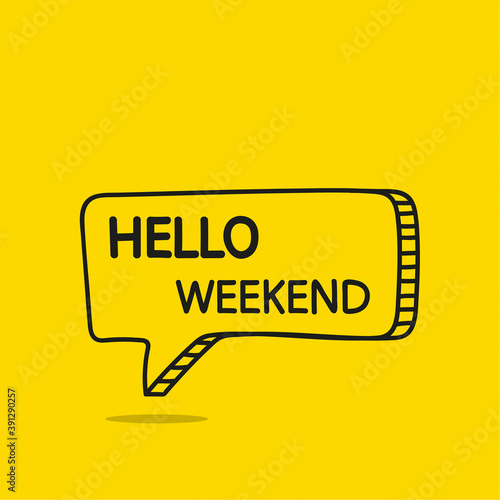Hello weekend motivational inspirational phrase. Vector illustration with hand drawn speech bubble on yellow background.
