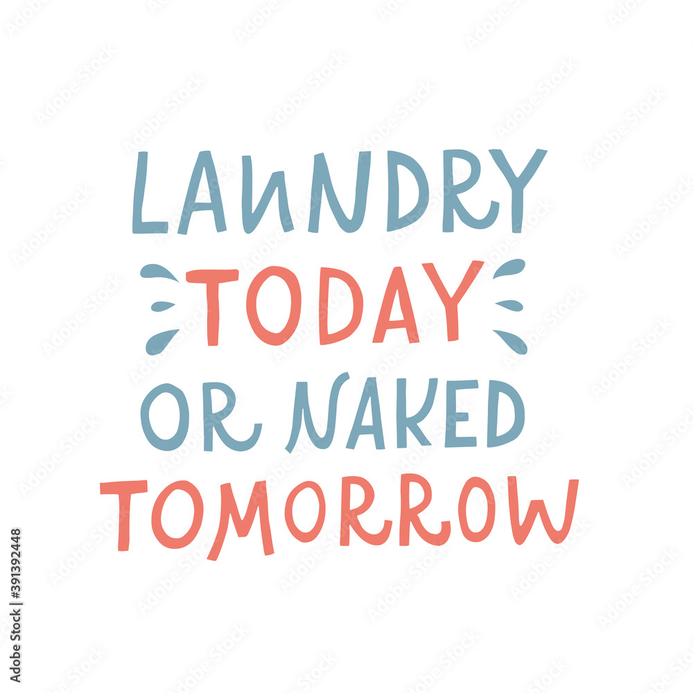 Vector lettering illustration of Laundry today or naked tomorrow. Funny doodling letters. Every element is isolated on white background. Concept for washing house, housework, dry cleaning service.
