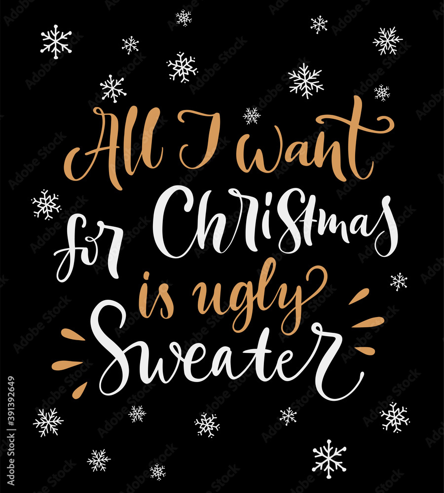 Vector lettering illustration of All I want for Christmas is ugly sweater. Every element is isolated on black background. Winter holidays concept. Funny greeting card, print for presents to friend. Vector lettering illustration of All I want for Christmas is ugly sweater. Every element is isolated on black background. Winter holidays concept. Funny greeting card, print for presents to friend.
