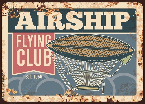 Airship flying club rusty metal plate, vector vintage rust tin sign. Dirigible flights retro poster. Antique transportation vehicle for air travel. Air adventure, invitation or advertising grunge card
