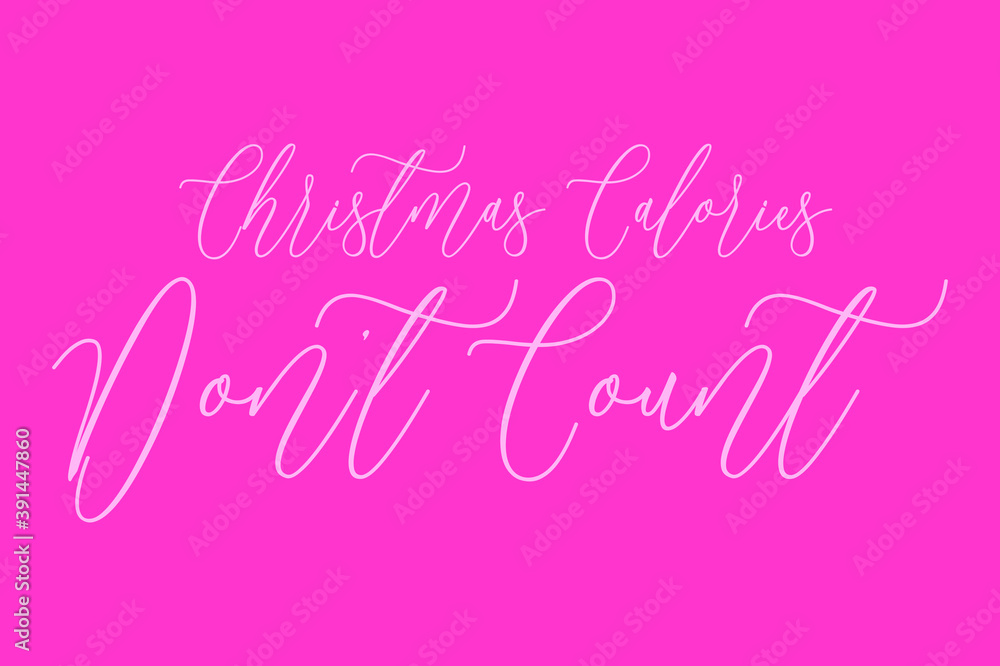 Christmas Calories Don’t Count. Cursive Typography Light Pink Color Text On Dork Pink Background Christmas Calories Don’t Count. Cursive Typography Light Pink Color Text On Dork Pink Background