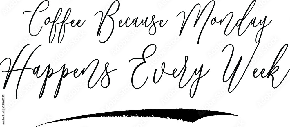 Coffee Because Monday Happens Every Week Handwritten Font Calligraphy Black Color Text
on White Background Coffee Because Monday Happens Every Week Handwritten Font Calligraphy Black Color Text
on White Background