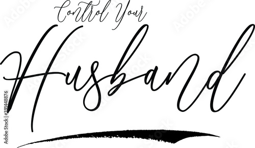 Control Your Husband Handwritten Font Calligraphy Black Color Text on White Background