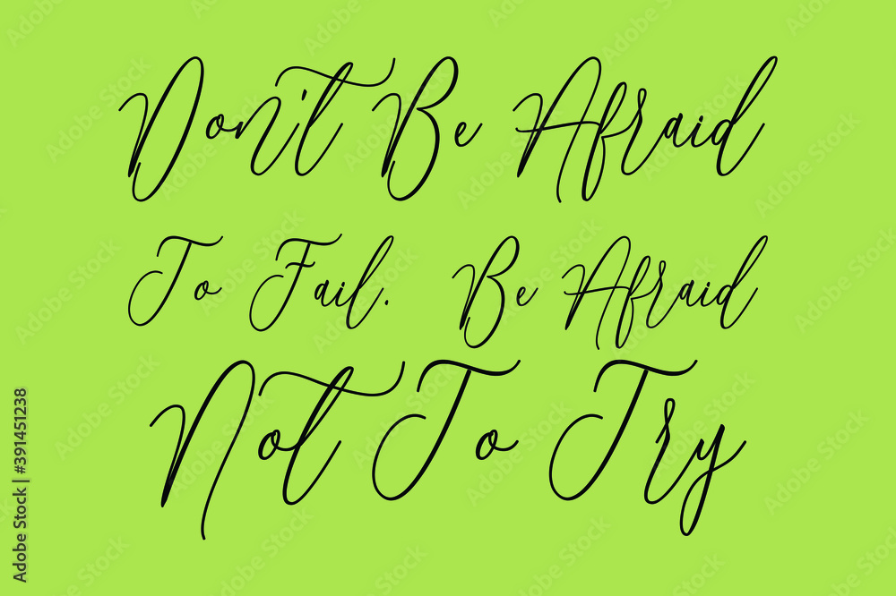 Don't Be Afraid To Fail. Be Afraid Not To Try Cursive Calligraphy Black Color Text On Light Green Background Don't Be Afraid To Fail. Be Afraid Not To Try Cursive Calligraphy Black Color Text On Light Green Background