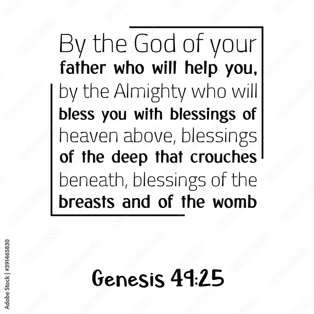By the God of your father who will help you, by the Almighty who will bless you with blessings of heaven. Bible verse quote