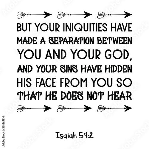 But your iniquities have made a separation between you and your God. Bible verse quote