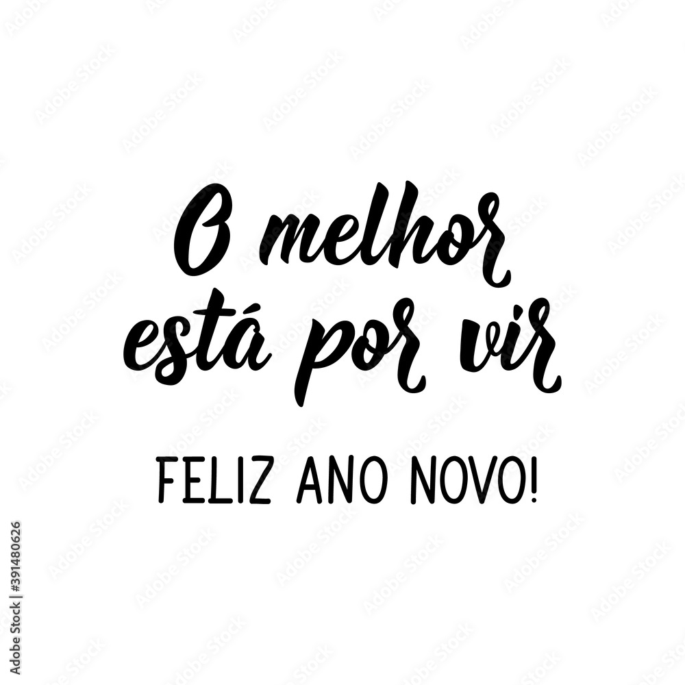 The best is yet to come, happy New Year in Portuguese. Lettering. Ink illustration. Modern brush calligraphy. The best is yet to come, happy New Year in Portuguese. Lettering. Ink illustration. Modern brush calligraphy.