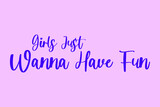 Girls Just Wanna Have Fun Typography Purple Color Text On Light Pink Background 