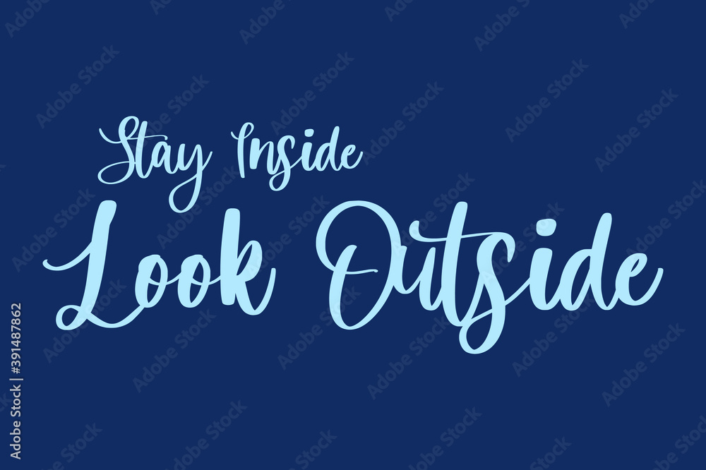 stay inside Look Outside Handwritten Font Cyan Color Text On Navy Blue Background