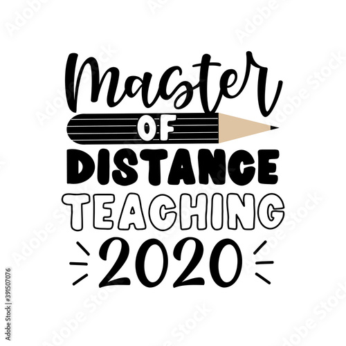 Master Of Distance Teaching 2020 -  Funny gift for teachers. Good for T shirt print , greting card, mud, and other gift design.  photo