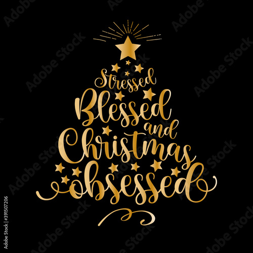 Stressed Blessed and Chrsitmas Obsessed - funny saying text, for Christmas. Good for greeting card , flyer, poster, mug, and gift design.