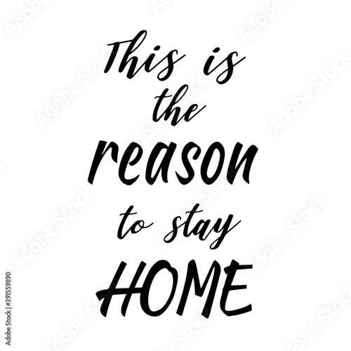 this is the reason to stay home. phrases on white background. Illustrations concept coronavirus COVID-19. Lettering typography poster with text for self quarine times. monochrome illustration.