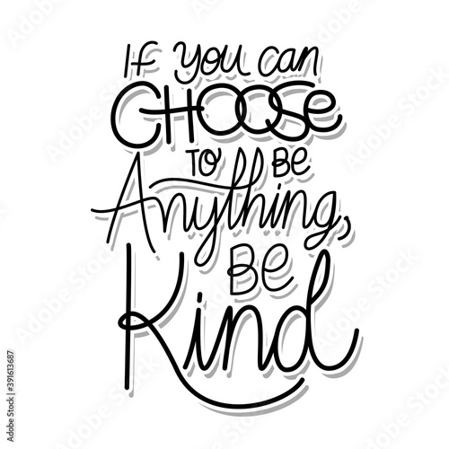 if you can choose to be anything be kind lettering on white background