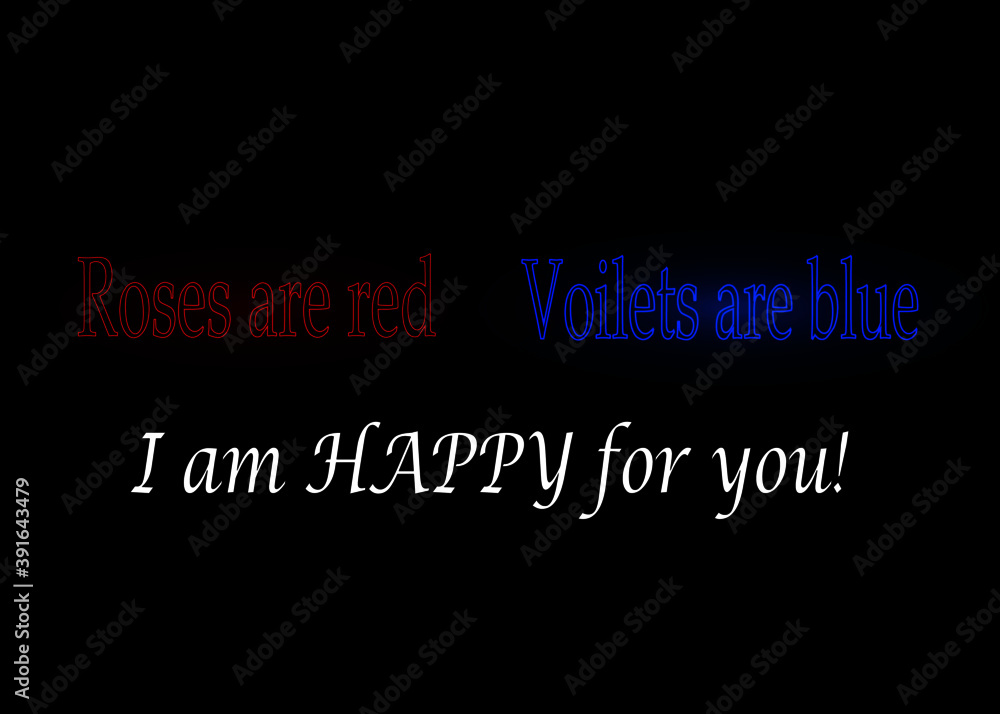 Motivational and Inspirational quote - Roses are red. Voilets are blue. I am happy for you