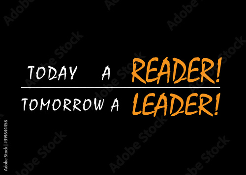 Motivational and Inspirational quote - Today a reader tomorrow a leader