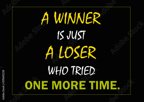 Motivational and Inspirational quote - A winner is just a loser who tried one more time