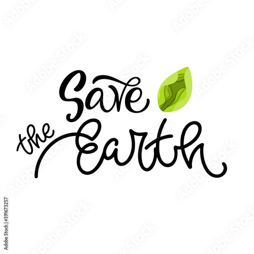 Save the Earth. Hand lettering quote design for shopping bags, t-shirts, apparel, clothes, posters, banners.