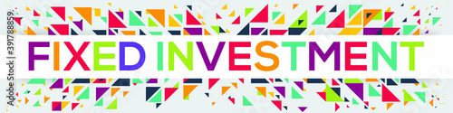 creative colorful (fixed investment) text design ,written in English language, vector illustration.