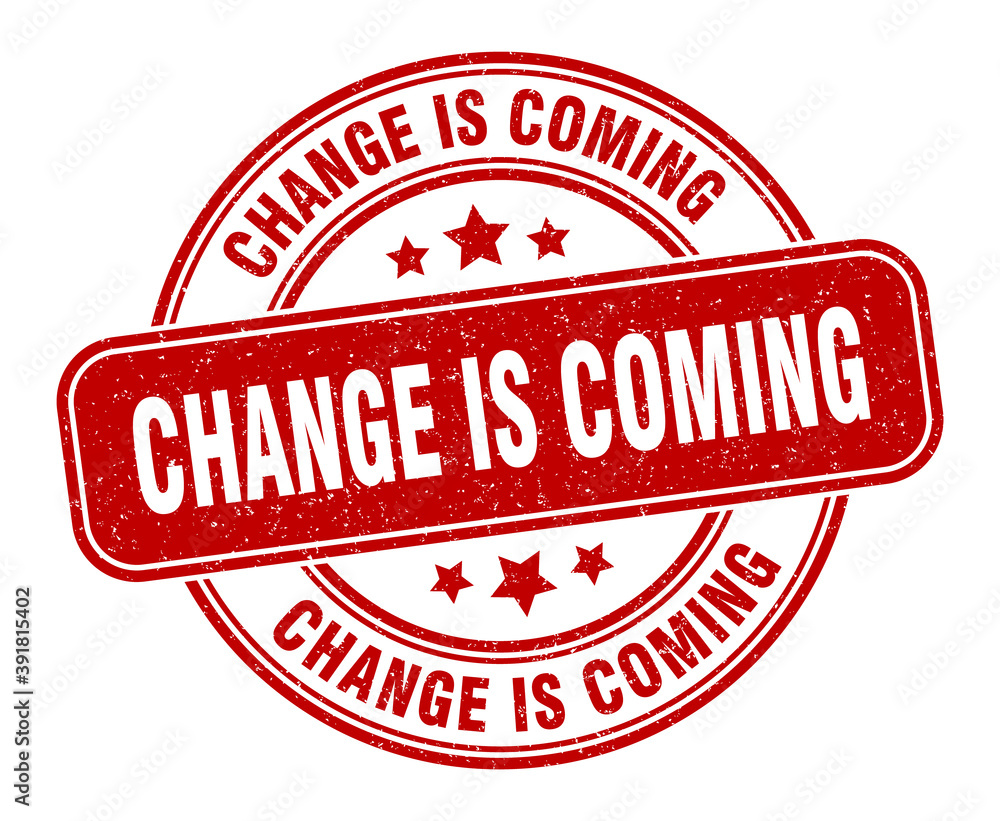 change is coming stamp. change is coming label. round grunge sign change is coming stamp. change is coming label. round grunge sign
