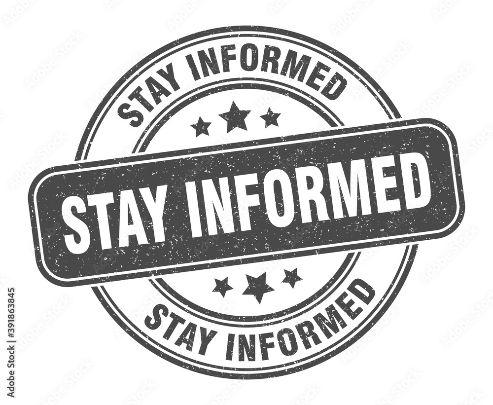 stay informed stamp. stay informed label. round grunge sign stay informed stamp. stay informed label. round grunge sign