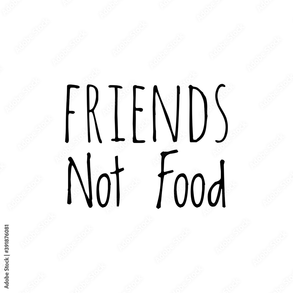 ''Friends aren't food'' Word Lettering Illustration
