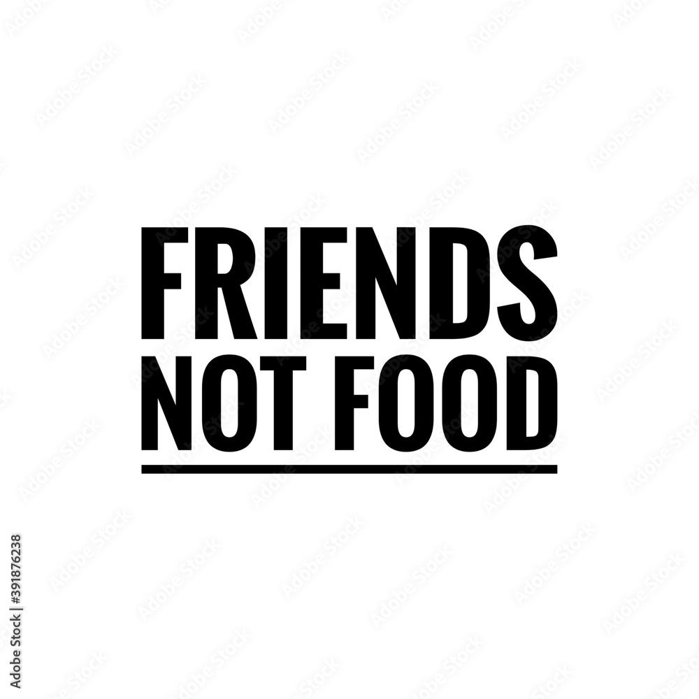 ''Friends aren't food'' Word Lettering Illustration ''Friends aren't food'' Word Lettering Illustration