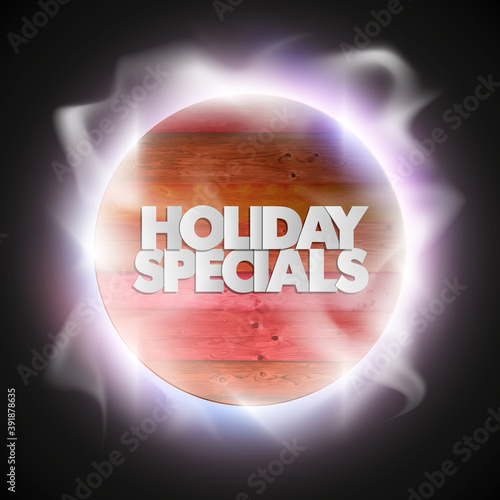 Holiday specials sale circle wooden banner. Letter holiday specials sale round poster. Advertising design illustration. Wood holiday specials sale banner. Seasonal holidays discounts wood promo offer
