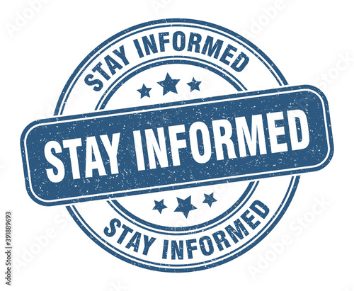 stay informed stamp. stay informed label. round grunge sign