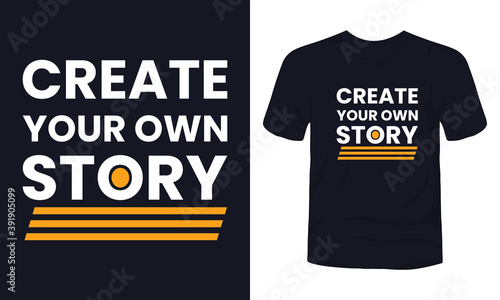 "Create your own story" typography t-shirt design.