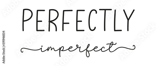 PERFECT IMPERFECT. Poster, card, label, vector design banner. Simple lettering typography script words perfect imperfect. Hand drawn modern calligraphy quote - perfect imperfect. Print for tee shirt.