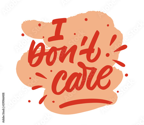 I don't care hand drawn lettering phrase. Sarcastic quote. Red letters on white background with pink textured stain. Eye catching qoute for poster, postcard, banner, social media advertising, stickers