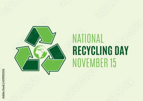 National Recycling Day vector. Green arrows recycling symbol with planet earth icon vector. Environment icon vector. Recycling Day Poster, November 15. Important day