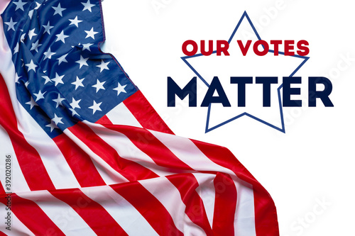 USA flag and Our votes matter sign