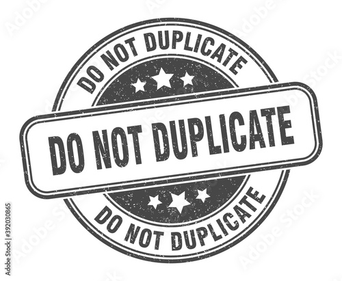 do not duplicate stamp. do not duplicate label. round grunge sign