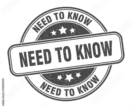 need to know stamp. need to know label. round grunge sign