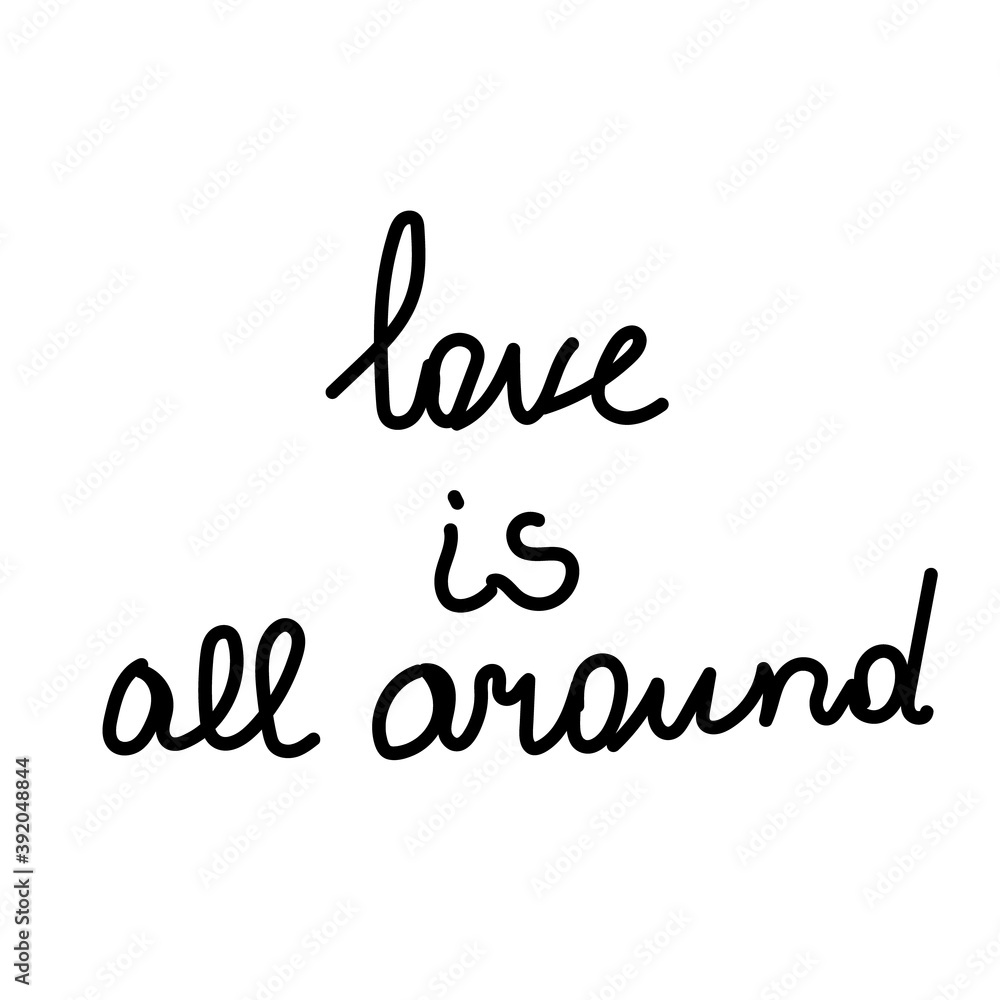 Fototapeta premium Vector inscription on Valentine's Day. Gentle declarations of love.The phrase of love in love is all around.Lettering black line on a white background.Design for cards,posters,invitations,T-shirts.