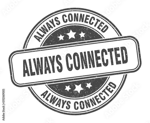 always connected stamp. always connected label. round grunge sign