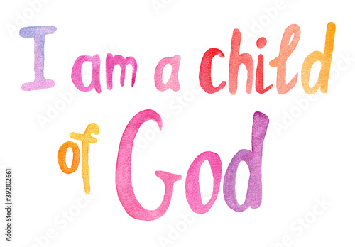 Photography I am a child of God - colorful watercolor christian calligraphy lettering, bibli